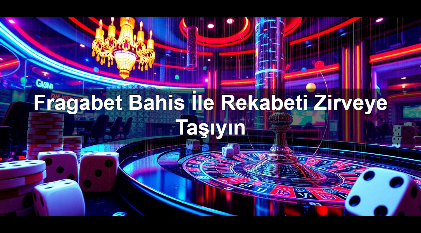 Fragabet Bahis İle Rekabeti Zirveye Taşıyın 2 Fragabet Bahis İle Rekabeti Zirveye Taşıyın
