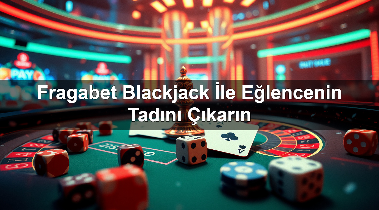 Fragabet Blackjack İle Eğlencenin Tadını Çıkarın 2 Fragabet Blackjack İle Eğlencenin Tadını Çıkarın
