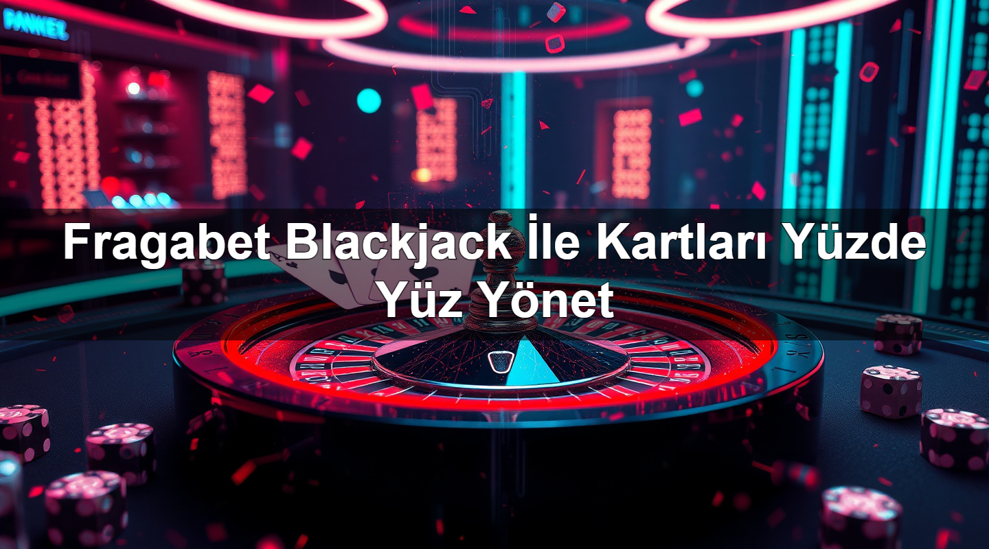 fragabet blackjack i le kartlar y zde y z y net 1779028019072