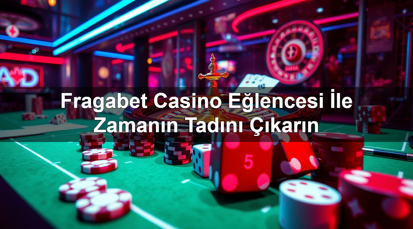 Fragabet Casino Eğlencesi İle Zamanın Tadını Çıkarın 2 Fragabet Casino Eğlencesi İle Zamanın Tadını Çıkarın