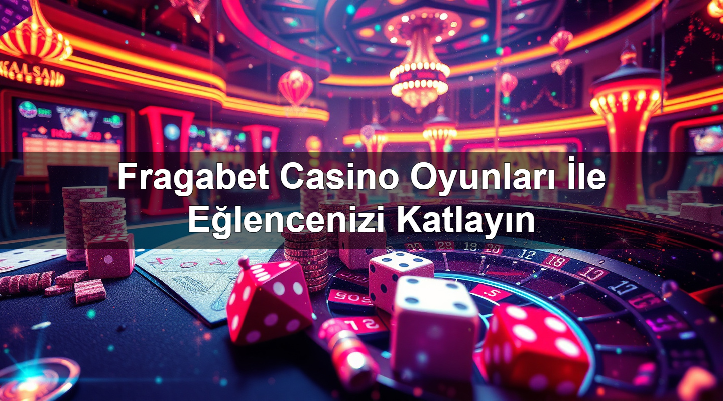 fragabet casino oyunlar i le e lencenizi katlay n 1779028003697