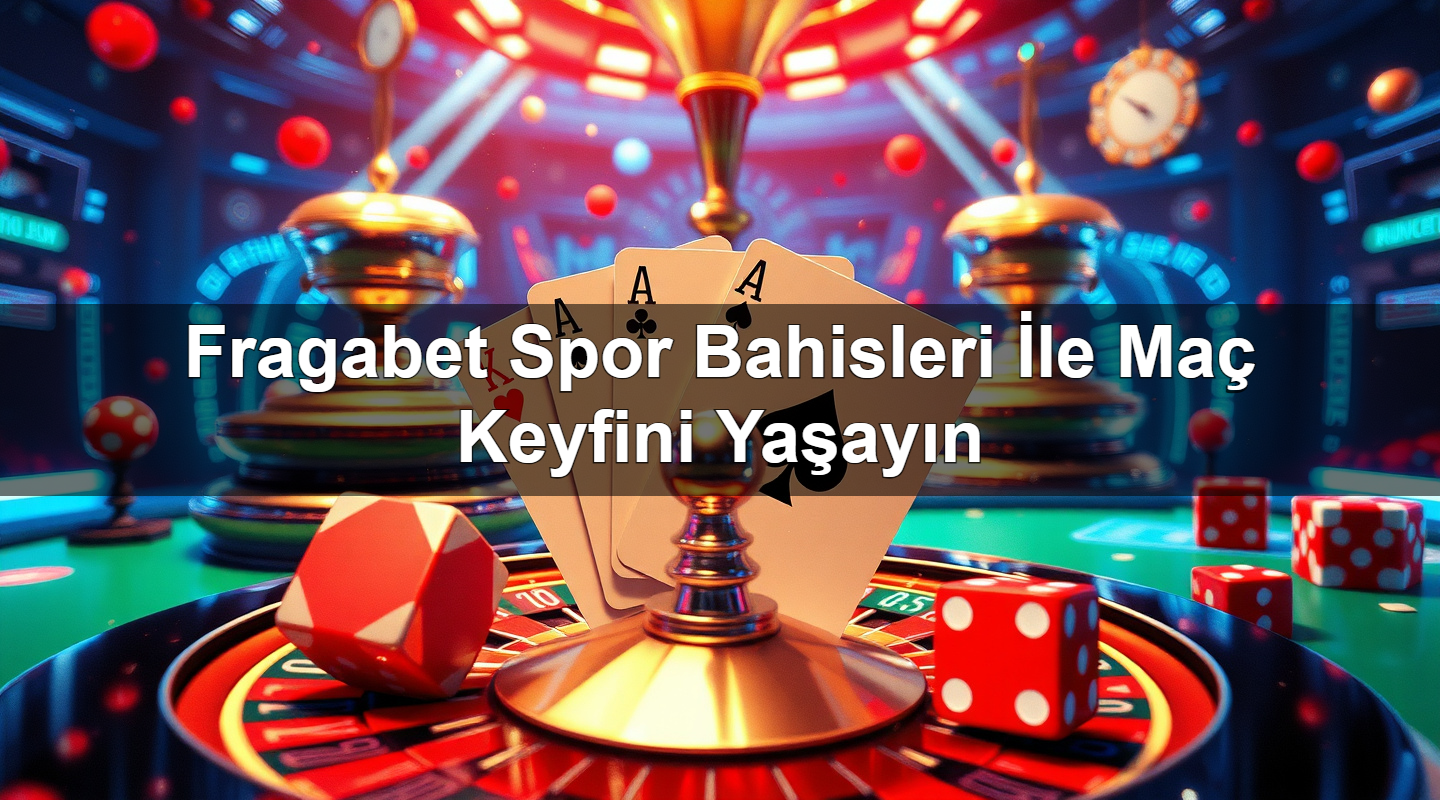 fragabet spor bahisleri i le ma keyfini ya ay n 1779028102205